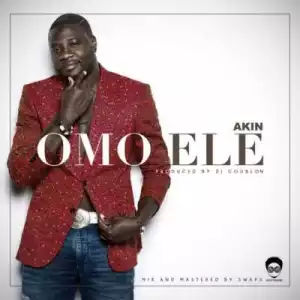 Akin - “Omo Ele” (Produced By DJ Coublon)